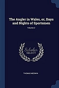 The Angler in Wales, Or, Days and Nights of Sportsmen; Volume 2 (Paperback)