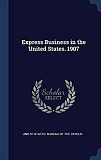 Express Business in the United States. 1907 (Hardcover)