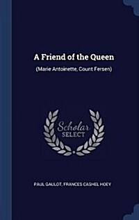 A Friend of the Queen: (Marie Antoinette, Count Fersen) (Hardcover)