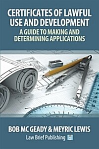 Certificates of Lawful Use and Development: A Guide to Making and Determining Applications (Paperback)