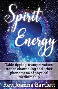 Spirit Energy: Table Tipping, Trumpet Voices, Trance Channeling and Other Phenomena of Physical Mediumship (Paperback)
