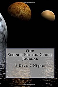 Our Science-Fiction Cruise Journal: 8 Days, 7 Nights (Paperback)