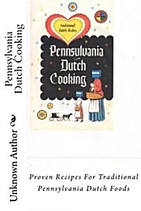 Pennsylvania Dutch Cooking: Proven Recipes for Traditional Pennsylvania Dutch Foods (Paperback)