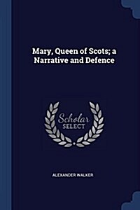 Mary, Queen of Scots; A Narrative and Defence (Paperback)