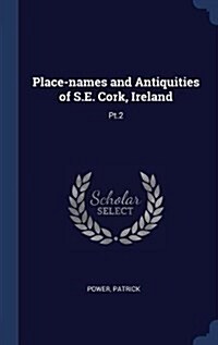 Place-Names and Antiquities of S.E. Cork, Ireland: PT.2 (Hardcover)