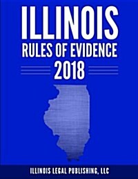 Illinois Rules of Evidence 2018 (Paperback)