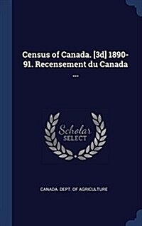 Census of Canada. [3d] 1890-91. Recensement Du Canada ... (Hardcover)
