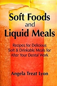 Soft Foods and Liquid Meals: For After Your Dental Work (Paperback)