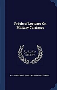 Pr?is of Lectures On Military Carriages (Hardcover)