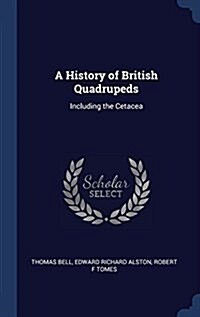A History of British Quadrupeds: Including the Cetacea (Hardcover)