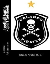 Football Game Report Notebook: Orlando Pirates Theme (Paperback)