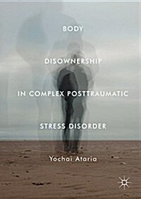 Body Disownership in Complex Posttraumatic Stress Disorder (Hardcover, 1st ed. 2018)