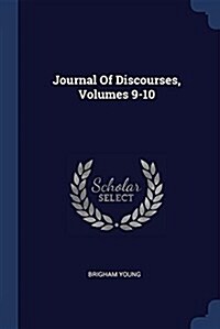 Journal of Discourses, Volumes 9-10 (Paperback)