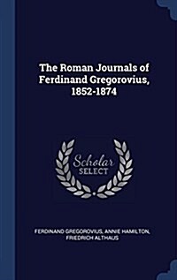 The Roman Journals of Ferdinand Gregorovius, 1852-1874 (Hardcover)