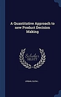 A Quantitative Approach to New Product Decision Making (Hardcover)