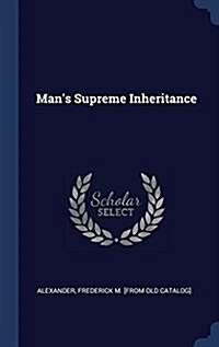 Mans Supreme Inheritance (Hardcover)