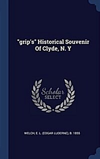 grips Historical Souvenir Of Clyde, N. Y (Hardcover)