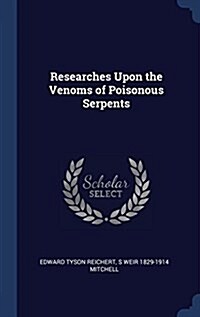 Researches Upon the Venoms of Poisonous Serpents (Hardcover)