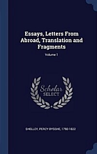 Essays, Letters from Abroad, Translation and Fragments; Volume 1 (Hardcover)