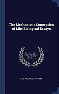 The Mechanistic Conception of Life; Biological Essays (Hardcover)