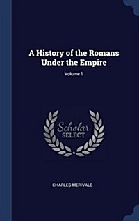 A History of the Romans Under the Empire; Volume 1 (Hardcover)