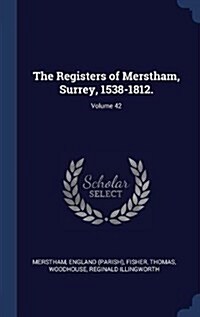 The Registers of Merstham, Surrey, 1538-1812.; Volume 42 (Hardcover)