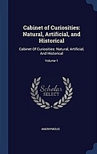 Cabinet of Curiosities: Natural, Artificial, and Historical: Cabinet of Curiosities: Natural, Artificial, and Historical; Volume 1 (Hardcover)