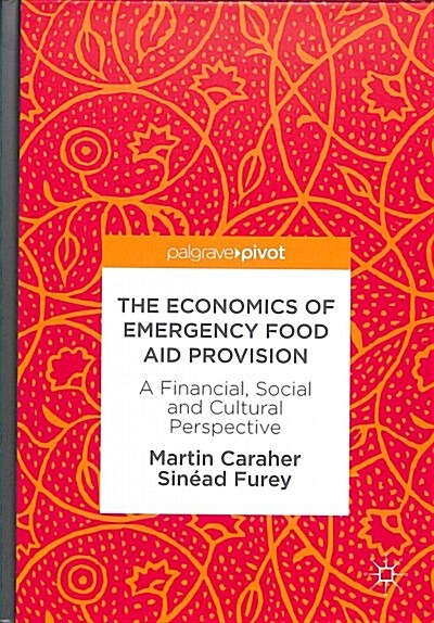 The Economics of Emergency Food Aid Provision: A Financial, Social and Cultural Perspective (Hardcover, 2018)