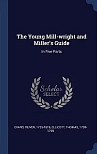 The Young Mill-Wright and Millers Guide: In Five Parts (Hardcover)