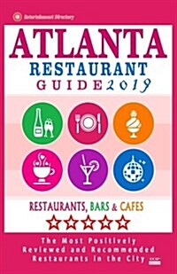 Atlanta Restaurant Guide 2019: Best Rated Restaurants in Atlanta - 500 restaurants, bars and caf? recommended for visitors, 2019 (Paperback)