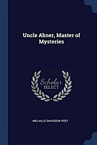 Uncle Abner, Master of Mysteries (Paperback)