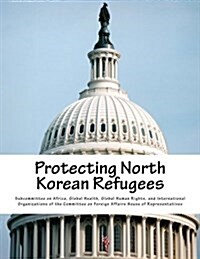 Protecting North Korean Refugees (Paperback)
