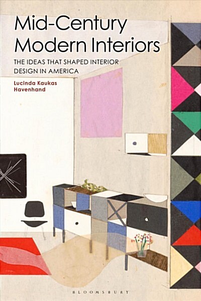 Mid-Century Modern Interiors : The Ideas that Shaped Interior Design in America (Hardcover)