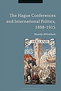 The Hague Conferences and International Politics, 1898-1915 (Hardcover)