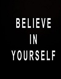 Believe in Yourself: Journal Composition Book 100 Lined Pages Inspirational Quote Notebook to Write in 8.5 X 11 Inches (Paperback)