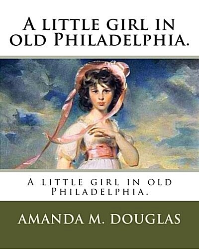 A Little Girl in Old Philadelphia. (Paperback)