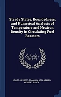 Steady States, Boundedness, and Numerical Analysis of Temperature and Neutron Density in Circulating Fuel Reactors (Hardcover)