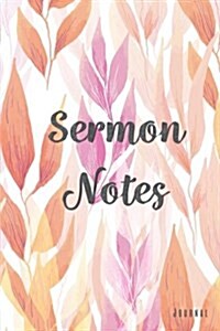 Sermon Notes Journal: An Inspirational Worship Tool to Record, Remember and Reflect on Each Weeks Sermon (Paperback)