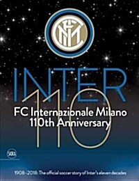 FC Internazionale Milano 110th Anniversary: 1908-2018: The Official Soccer Story of Inters Eleven Decades (Paperback)