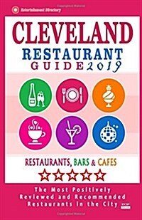 Cleveland Restaurant Guide 2019: Best Rated Restaurants in Cleveland, Ohio - 500 Restaurants, Bars and Caf? recommended for Visitors, 2019 (Paperback)