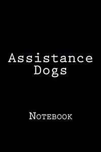 Assistance Dogs: Notebook, 150 Lined Pages, Softcover 6 X 9 (Paperback)