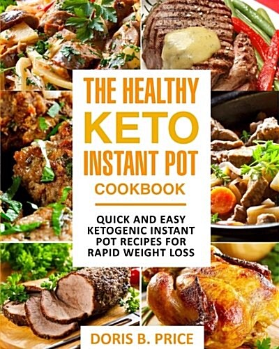 The Healthy Keto Instant Pot Cookbook: Quick and Easy Ketogenic Instant Pot Recipes for Rapid Weight Loss (Paperback)