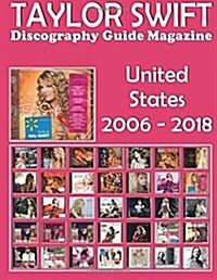 Taylor Swift - Discography Guide Magazine - United States (2006-2018): Discography Edited in United States by Big Machine Records (2006-2018). Full-Co (Paperback)