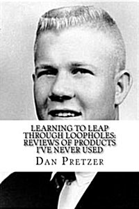 Learning to Leap Through Loopholes: Reviews of Products Ive Never Used (Paperback)