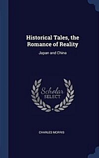 Historical Tales, the Romance of Reality: Japan and China (Hardcover)