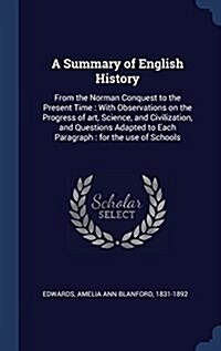 A Summary of English History: From the Norman Conquest to the Present Time: With Observations on the Progress of Art, Science, and Civilization, and (Hardcover)