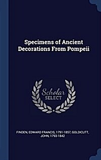 Specimens of Ancient Decorations from Pompeii (Hardcover)