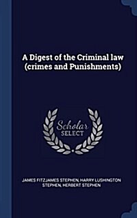 A Digest of the Criminal Law (Crimes and Punishments) (Hardcover)