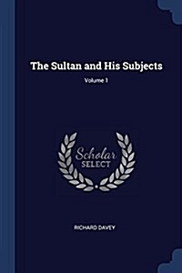 The Sultan and His Subjects; Volume 1 (Paperback)