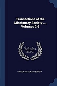 Transactions of the Missionary Society ..., Volumes 2-3 (Paperback)